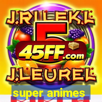 super animes